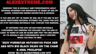 Sexy pornstar Hotkinkyjo fuck her ass with big black dildo on the chair & anal prolapse